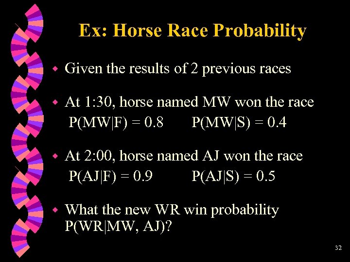 Ex: Horse Race Probability w Given the results of 2 previous races w At