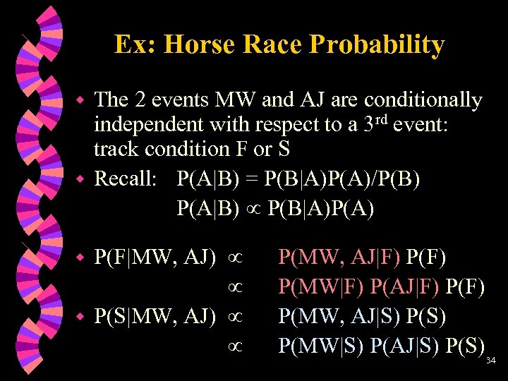 Ex: Horse Race Probability The 2 events MW and AJ are conditionally independent with