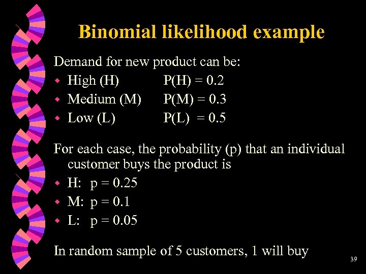 Binomial likelihood example Demand for new product can be: w High (H) P(H) =