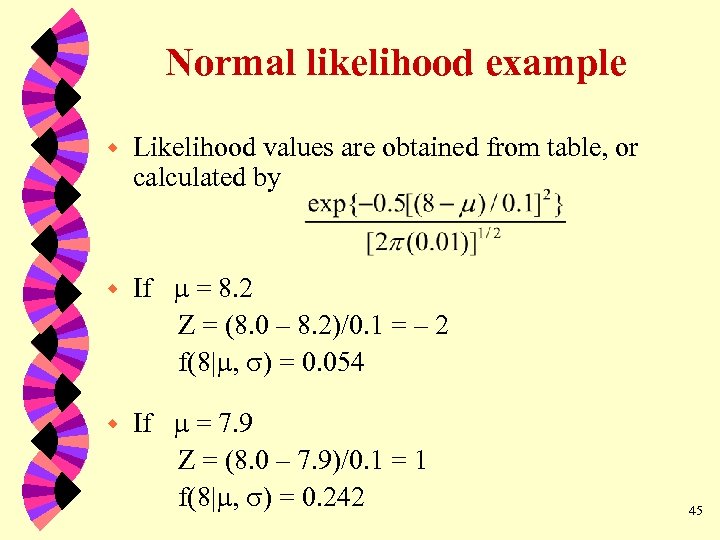 Normal likelihood example w Likelihood values are obtained from table, or calculated by w