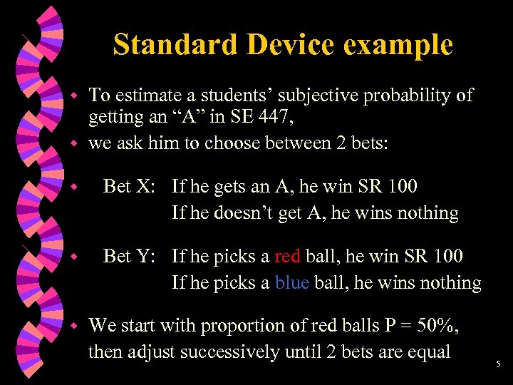 Standard Device example To estimate a students’ subjective probability of getting an “A” in