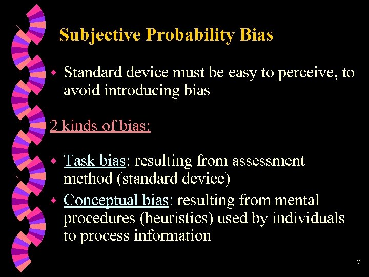 Subjective Probability Bias w Standard device must be easy to perceive, to avoid introducing