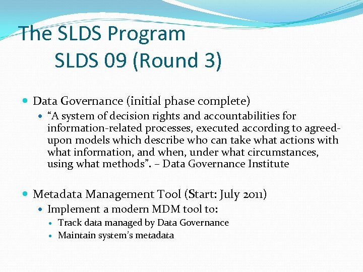 The SLDS Program SLDS 09 (Round 3) Data Governance (initial phase complete) “A system