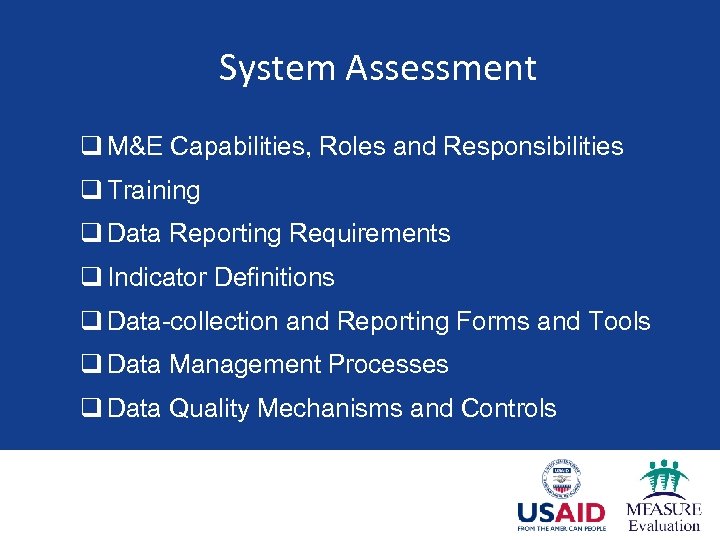 System Assessment q M&E Capabilities, Roles and Responsibilities q Training q Data Reporting Requirements