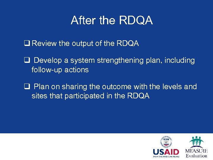 After the RDQA q Review the output of the RDQA q Develop a system