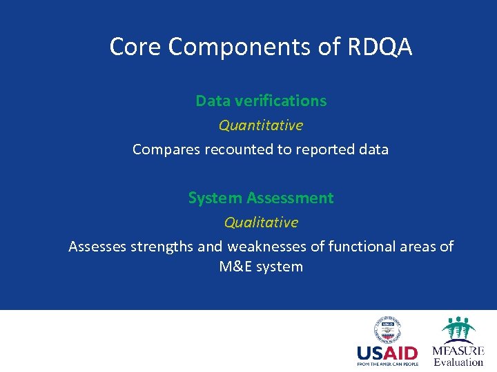 Core Components of RDQA Data verifications Quantitative Compares recounted to reported data System Assessment
