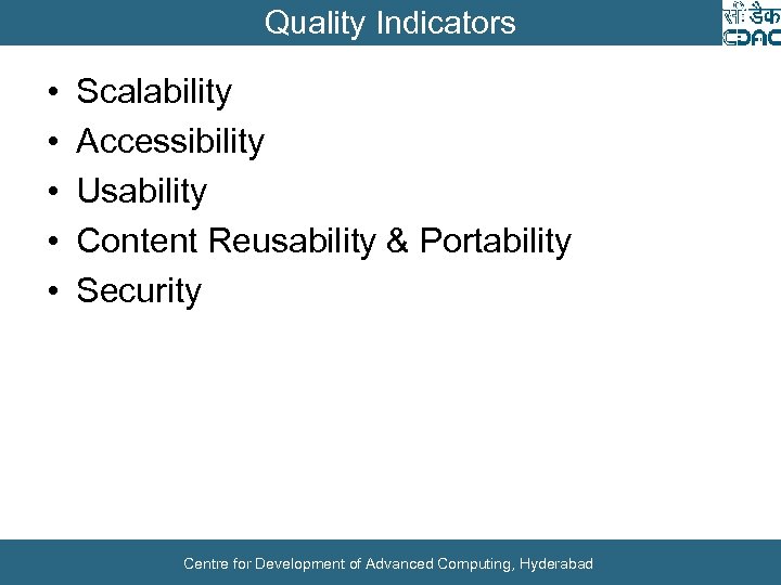 Quality Indicators • • • Scalability Accessibility Usability Content Reusability & Portability Security Centre