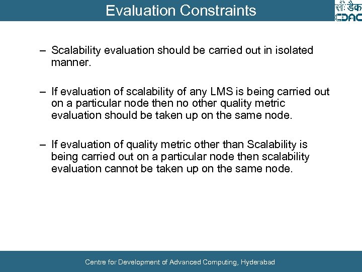 Evaluation Constraints – Scalability evaluation should be carried out in isolated manner. – If