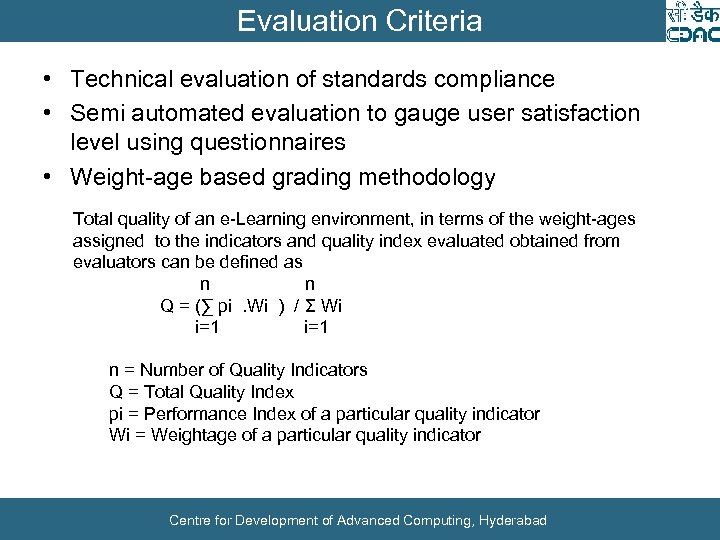 Evaluation Criteria • Technical evaluation of standards compliance • Semi automated evaluation to gauge