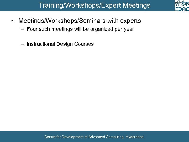 Training/Workshops/Expert Meetings • Meetings/Workshops/Seminars with experts – Four such meetings will be organized per