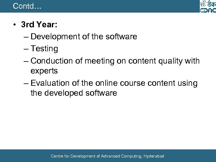 Contd… • 3 rd Year: – Development of the software – Testing – Conduction