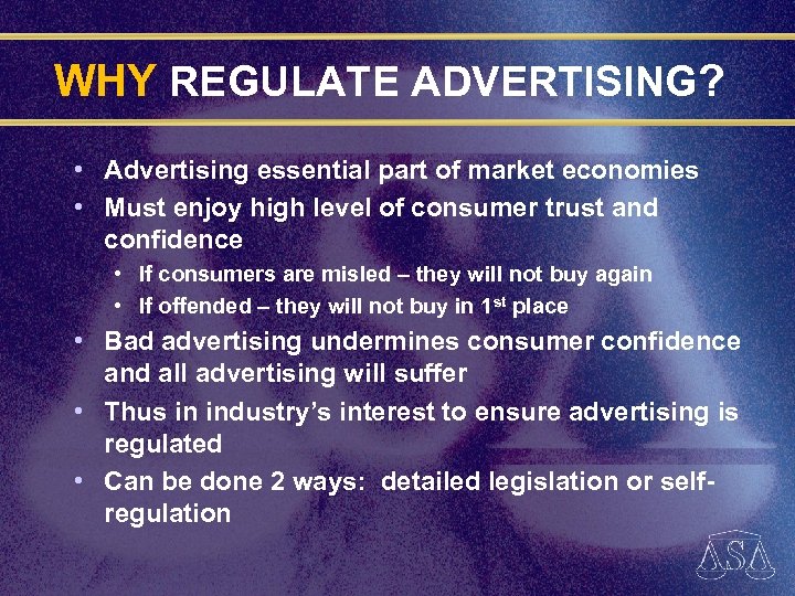 WHY REGULATE ADVERTISING? • Advertising essential part of market economies • Must enjoy high