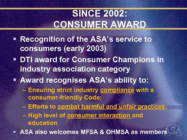 SINCE 2002: CONSUMER AWARD § Recognition of the ASA’s service to consumers (early 2003)