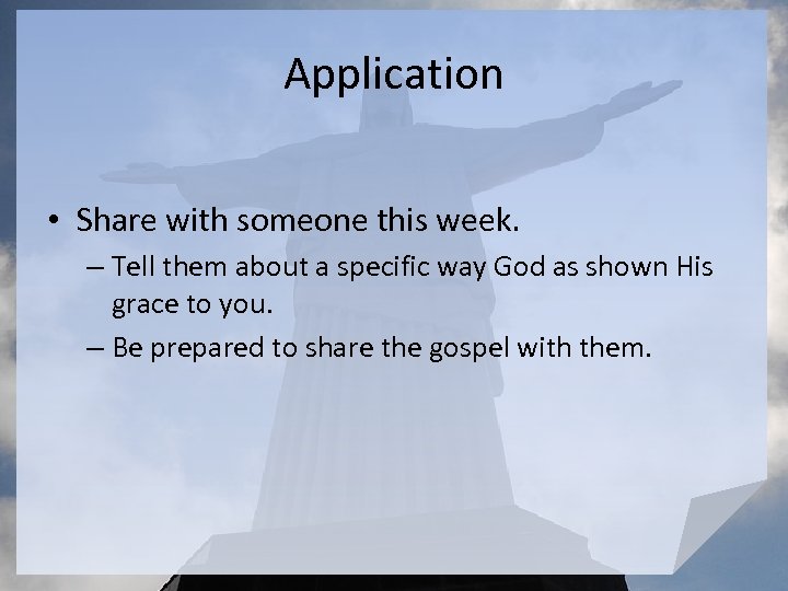 Application • Share with someone this week. – Tell them about a specific way