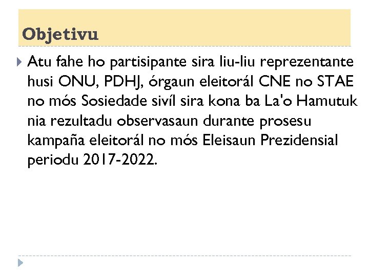 Objetivu Atu fahe ho partisipante sira liu-liu reprezentante husi ONU, PDHJ, órgaun eleitorál CNE