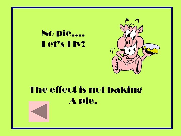 No pie…. Let’s Fly! The effect is not baking A pie. 