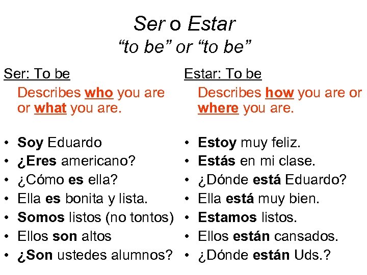 Ser o Estar “to be” or “to be” Ser: To be Describes who you