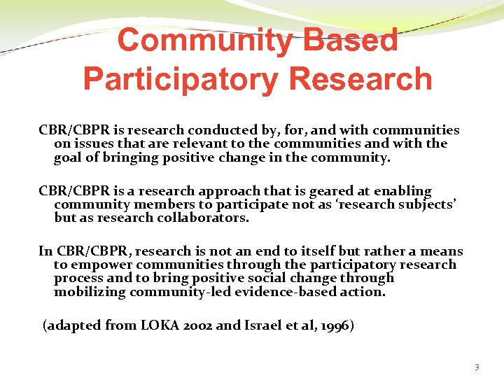 Community Based Participatory Research CBR/CBPR is research conducted by, for, and with communities on