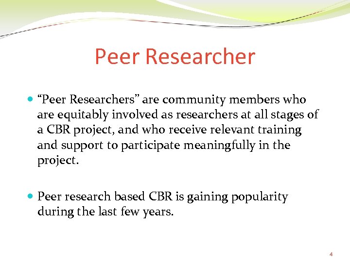 Peer Researcher “Peer Researchers” are community members who are equitably involved as researchers at