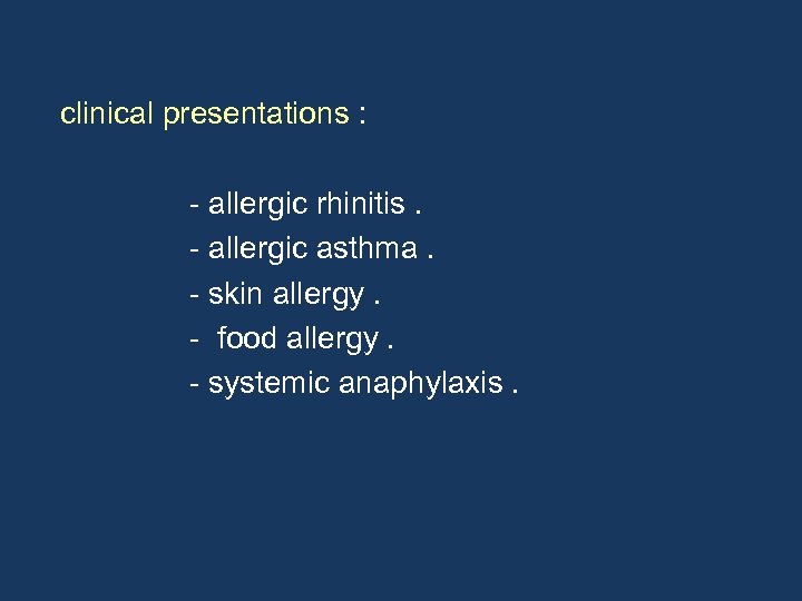clinical presentations : - allergic rhinitis. - allergic asthma. - skin allergy. - food