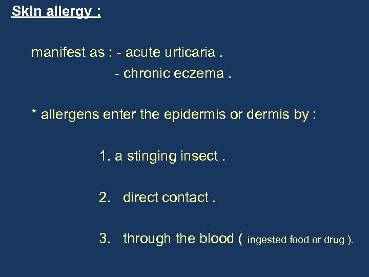 Skin allergy : manifest as : - acute urticaria. - chronic eczema. * allergens