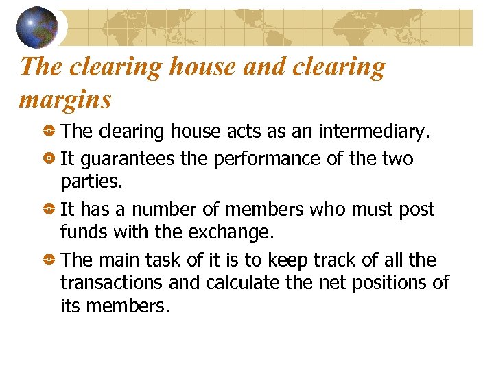 The clearing house and clearing margins The clearing house acts as an intermediary. It