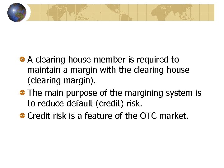 A clearing house member is required to maintain a margin with the clearing house