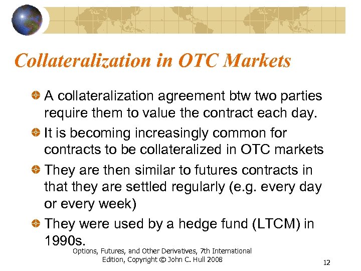 Collateralization in OTC Markets A collateralization agreement btw two parties require them to value