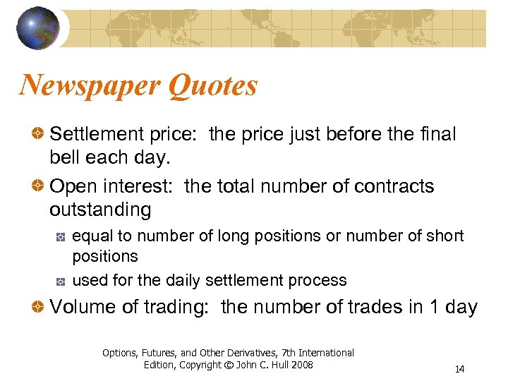 Newspaper Quotes Settlement price: the price just before the final bell each day. Open