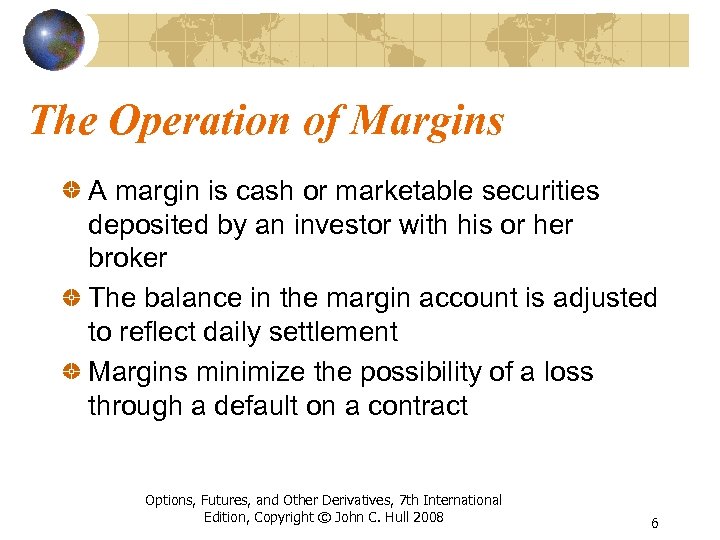 The Operation of Margins A margin is cash or marketable securities deposited by an