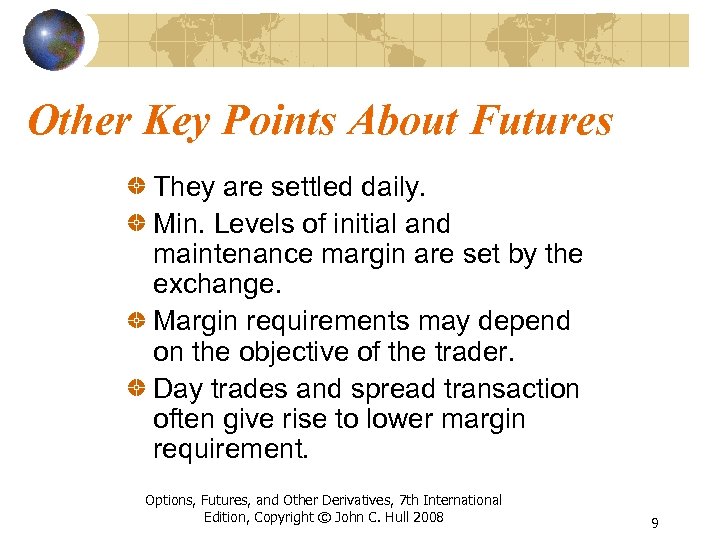 Other Key Points About Futures They are settled daily. Min. Levels of initial and
