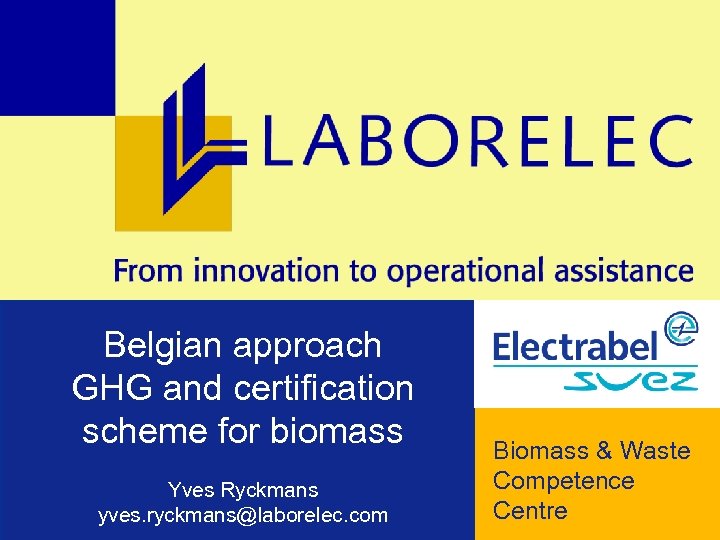 Belgian approach GHG and certification scheme for biomass Biomass & Waste Competence Yves Ryckmans