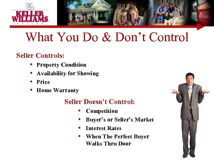 What You Do & Don’t Control Seller Controls: • Property Condition • Availability for