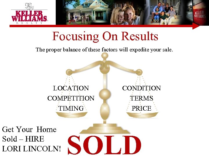 Focusing On Results The proper balance of these factors will expedite your sale. LOCATION