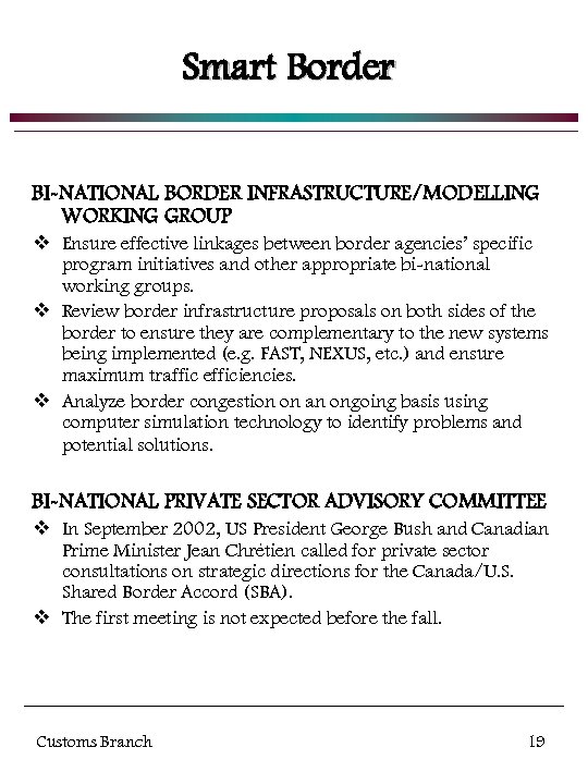 Smart Border BI-NATIONAL BORDER INFRASTRUCTURE/MODELLING WORKING GROUP v Ensure effective linkages between border agencies’