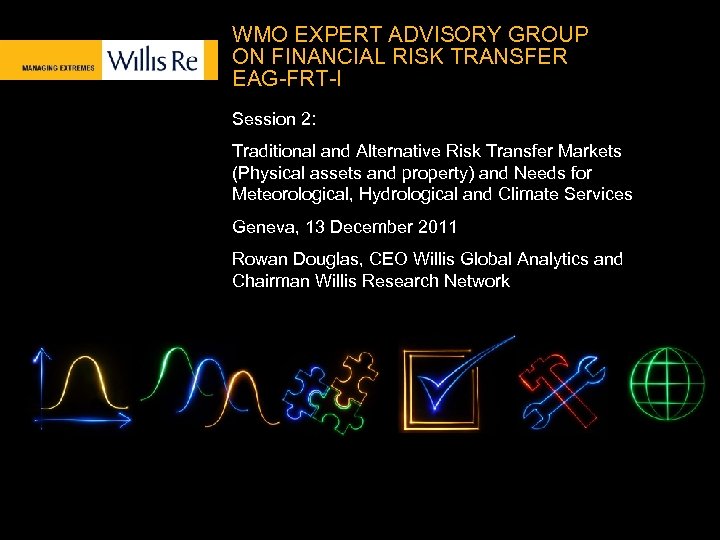 WMO EXPERT ADVISORY GROUP ON FINANCIAL RISK TRANSFER EAG-FRT-I Session 2: Traditional and Alternative