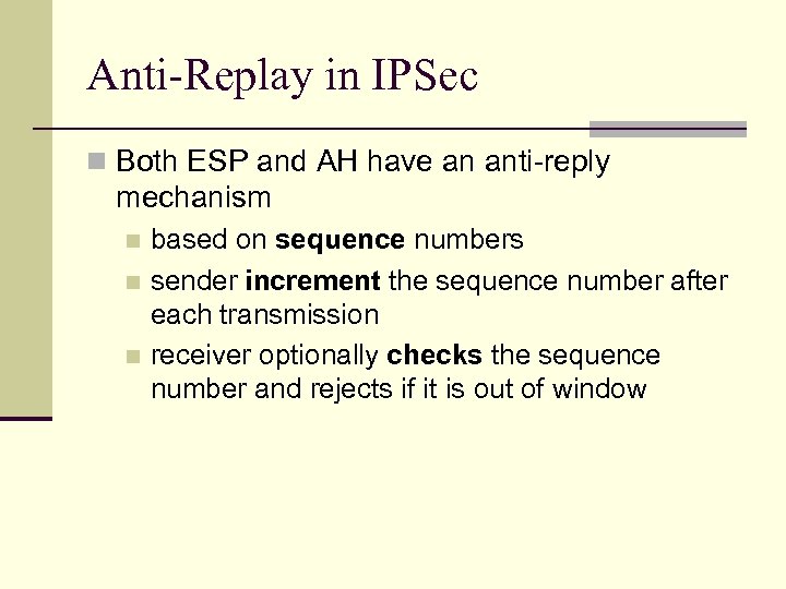 Anti-Replay in IPSec n Both ESP and AH have an anti-reply mechanism based on