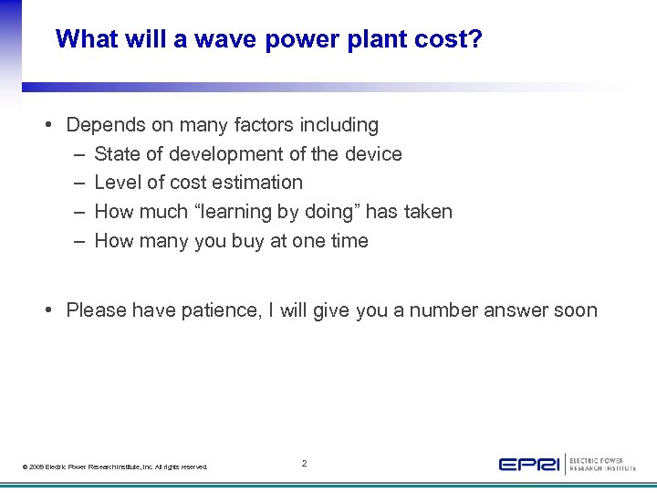 What will a wave power plant cost? • Depends on many factors including –