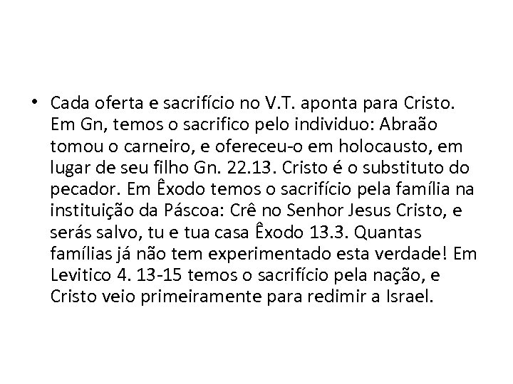  • Cada oferta e sacrifício no V. T. aponta para Cristo. Em Gn,