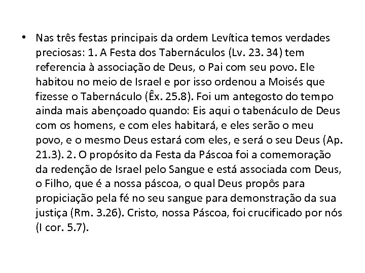  • Nas três festas principais da ordem Levítica temos verdades preciosas: 1. A