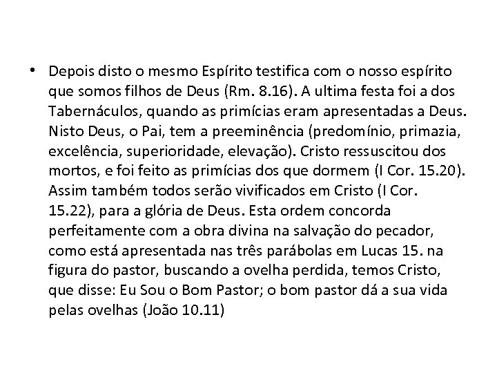  • Depois disto o mesmo Espírito testifica com o nosso espírito que somos