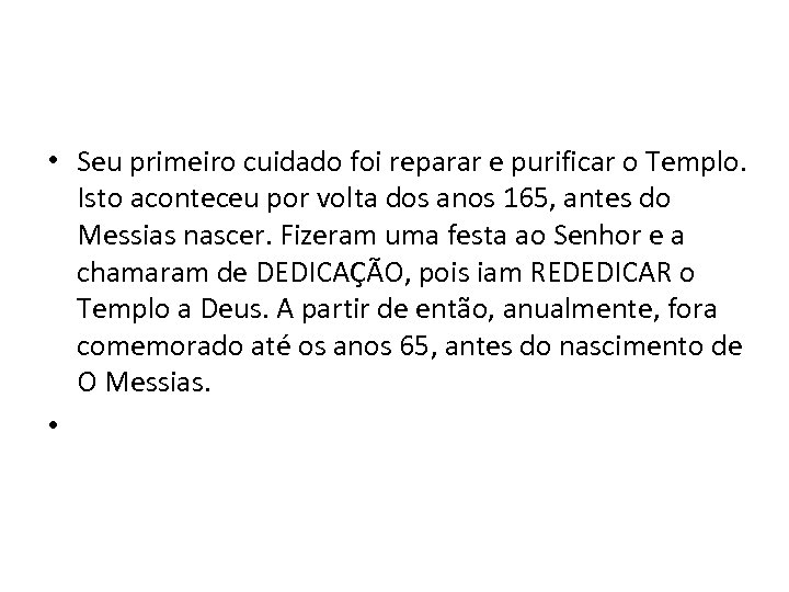  • Seu primeiro cuidado foi reparar e purificar o Templo. Isto aconteceu por