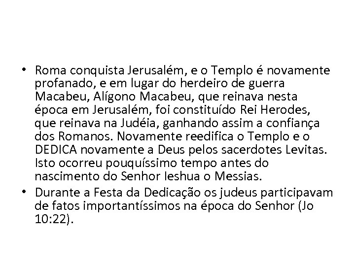  • Roma conquista Jerusalém, e o Templo é novamente profanado, e em lugar