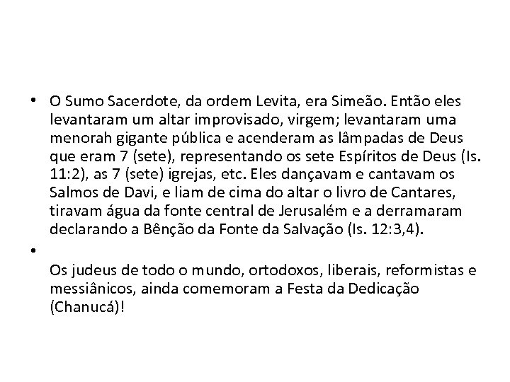  • O Sumo Sacerdote, da ordem Levita, era Simeão. Então eles levantaram um