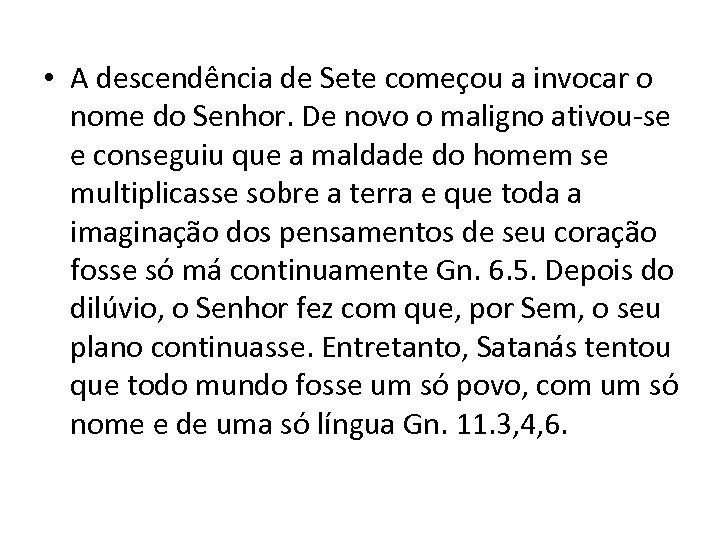 • A descendência de Sete começou a invocar o nome do Senhor. De