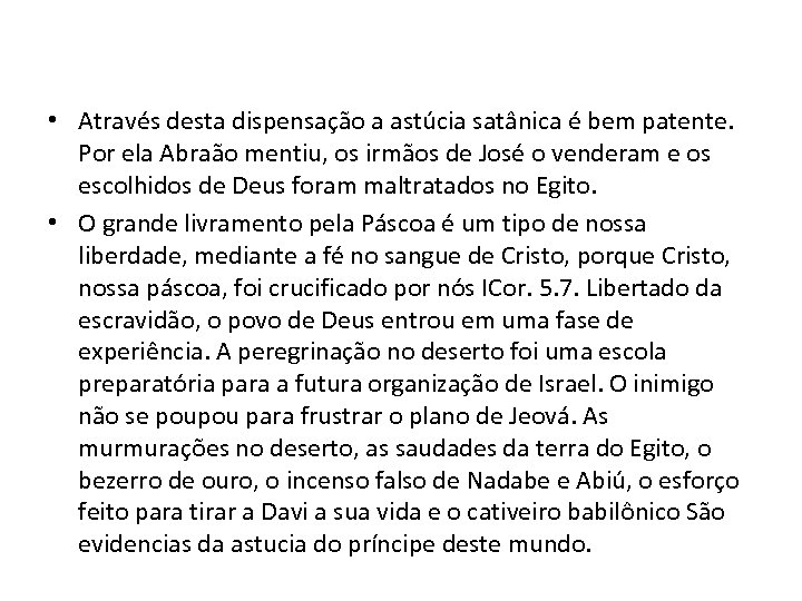  • Através desta dispensação a astúcia satânica é bem patente. Por ela Abraão