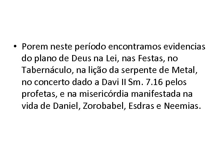  • Porem neste período encontramos evidencias do plano de Deus na Lei, nas