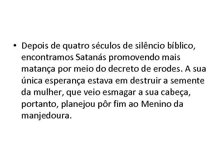  • Depois de quatro séculos de silêncio bíblico, encontramos Satanás promovendo mais matança