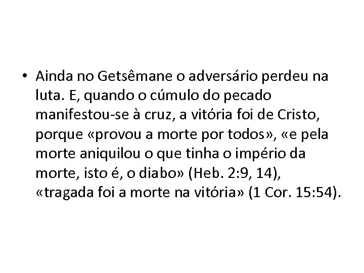  • Ainda no Getsêmane o adversário perdeu na luta. E, quando o cúmulo