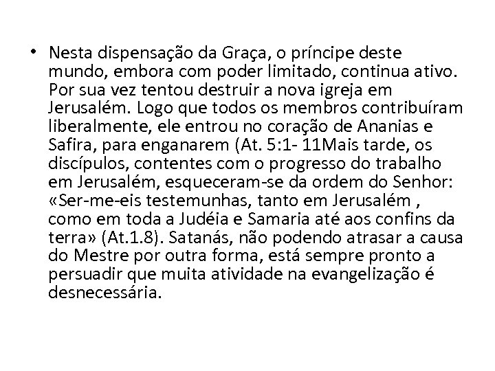 • Nesta dispensação da Graça, o príncipe deste mundo, embora com poder limitado,